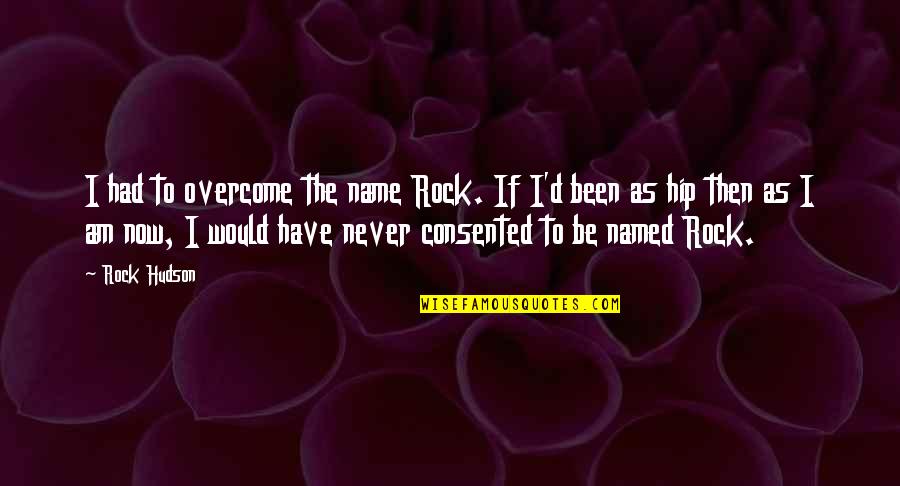 Hubungi Kami Quotes By Rock Hudson: I had to overcome the name Rock. If