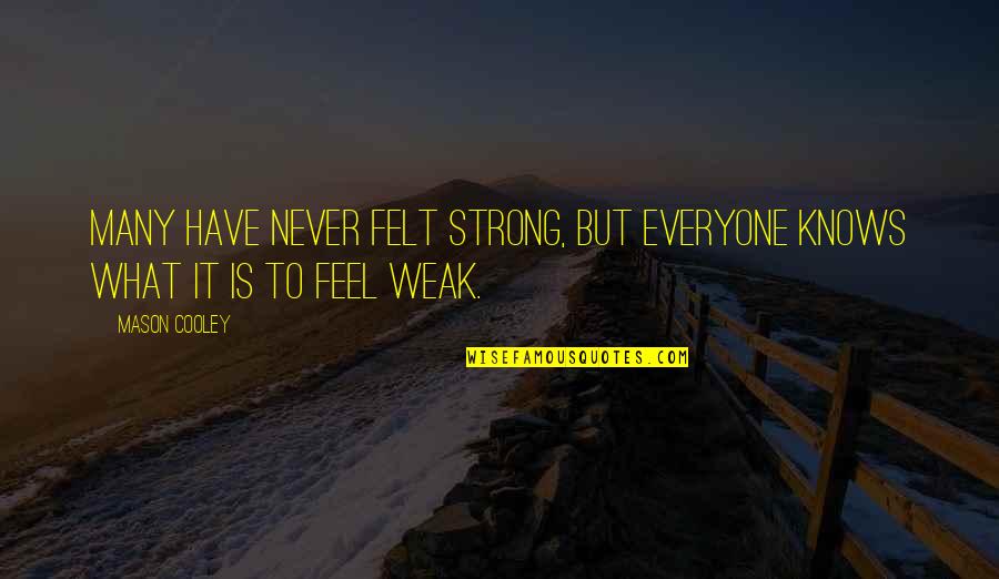 Huck Finn Abolitionist Quotes By Mason Cooley: Many have never felt strong, but everyone knows