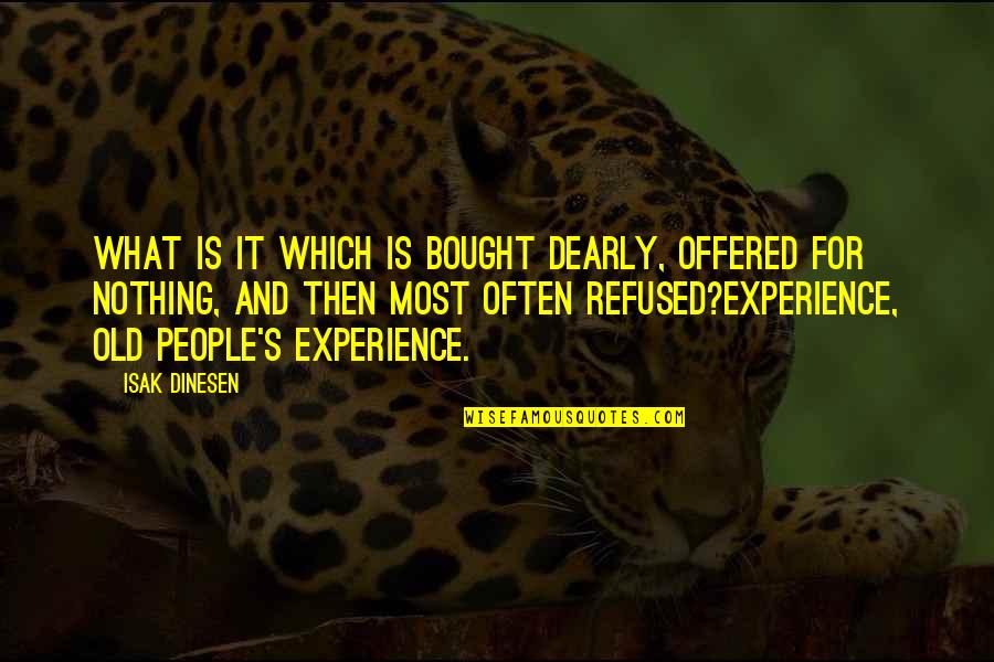 Huddart Park Quotes By Isak Dinesen: What is it which is bought dearly, offered