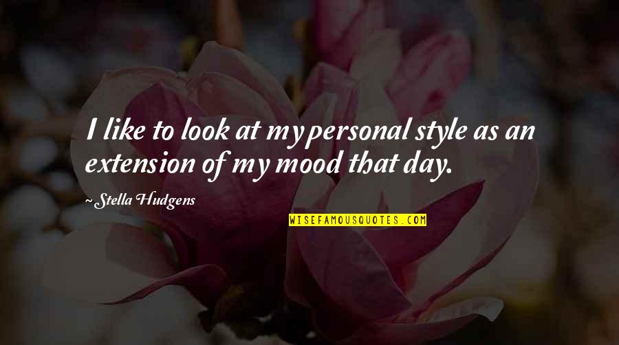 Hudgens Quotes By Stella Hudgens: I like to look at my personal style