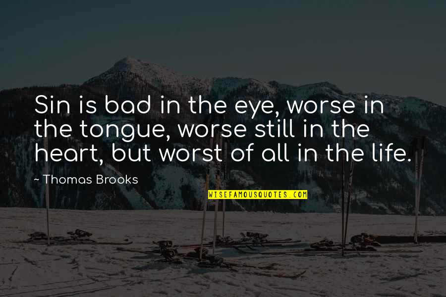 Hufelandstrasse Quotes By Thomas Brooks: Sin is bad in the eye, worse in