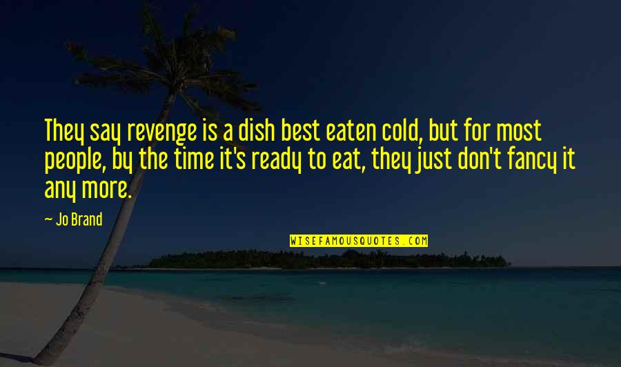 Hugabees Quotes By Jo Brand: They say revenge is a dish best eaten