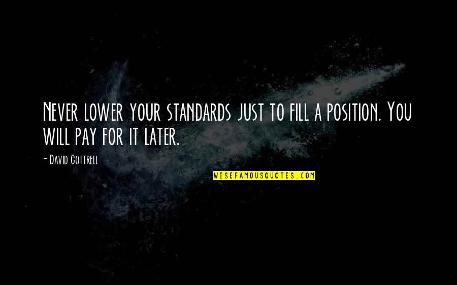 Huggard Foot Quotes By David Cottrell: Never lower your standards just to fill a