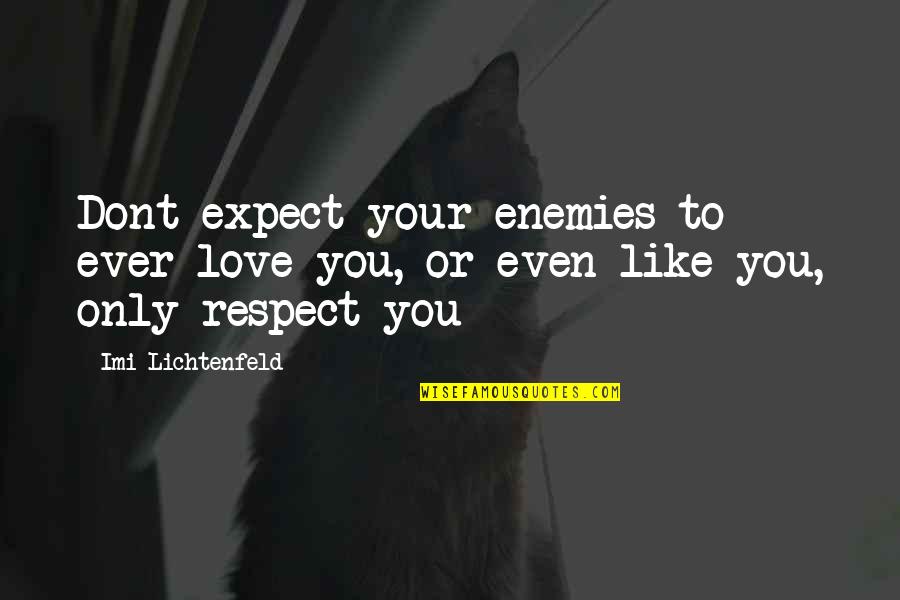 Hugging Someone Quotes By Imi Lichtenfeld: Dont expect your enemies to ever love you,