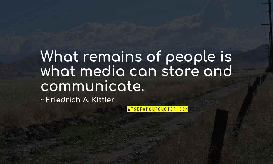 Hugh Mccutcheon Quotes By Friedrich A. Kittler: What remains of people is what media can