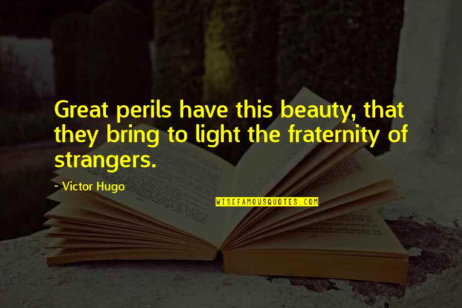 Hugo Victor Quotes By Victor Hugo: Great perils have this beauty, that they bring