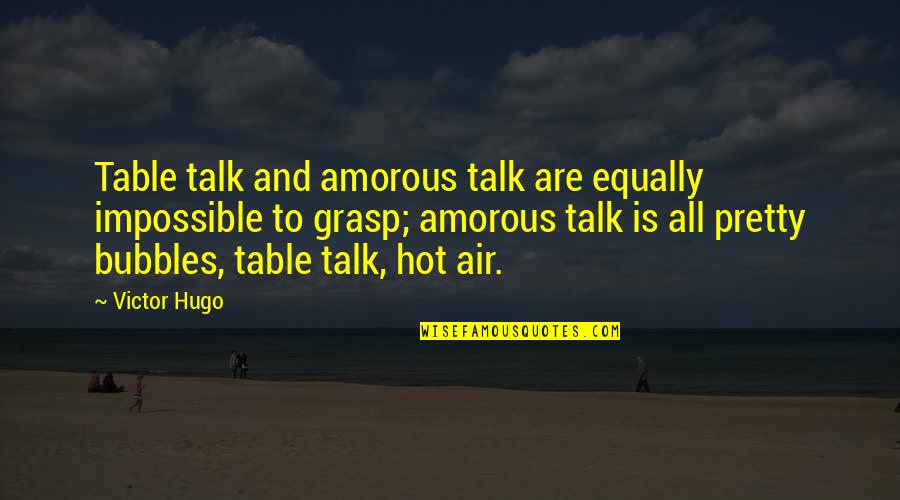 Hugo Victor Quotes By Victor Hugo: Table talk and amorous talk are equally impossible