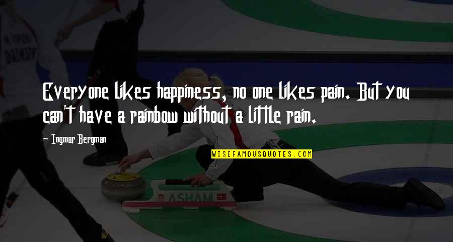 Huichol Quotes By Ingmar Bergman: Everyone likes happiness, no one likes pain. But