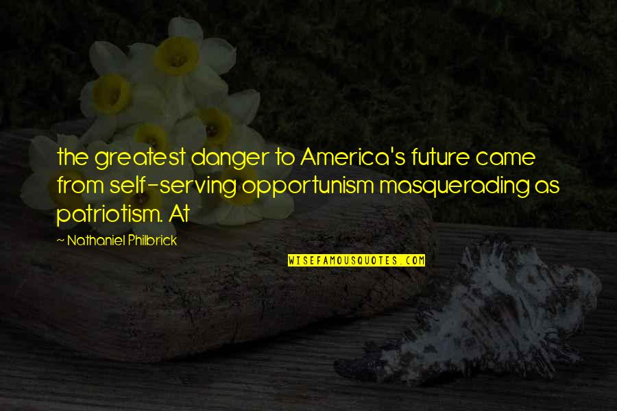 Huirt Quotes By Nathaniel Philbrick: the greatest danger to America's future came from