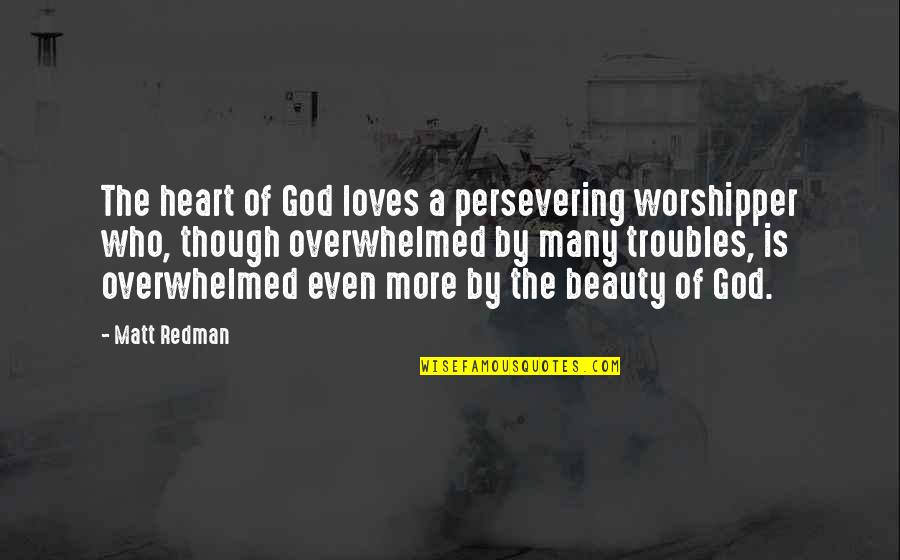 Huizar And Wife Quotes By Matt Redman: The heart of God loves a persevering worshipper