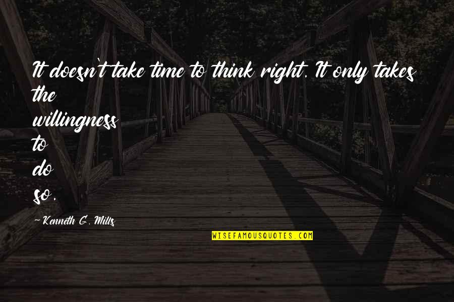 Hulce Quotes By Kenneth G. Mills: It doesn't take time to think right. It