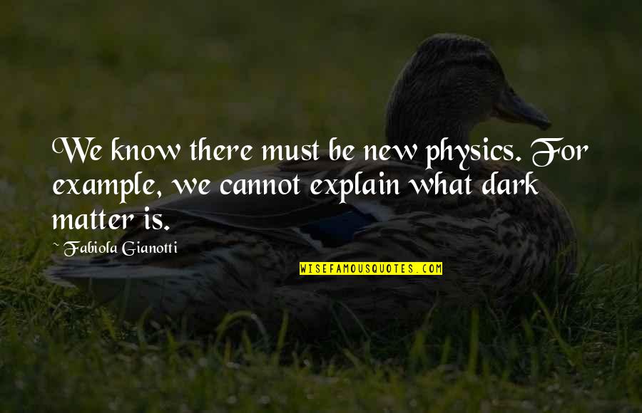 Huling Hirit Sa Tag-init Quotes By Fabiola Gianotti: We know there must be new physics. For