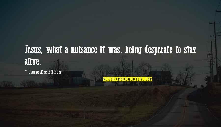 Hulscher Boekelo Quotes By George Alec Effinger: Jesus, what a nuisance it was, being desperate