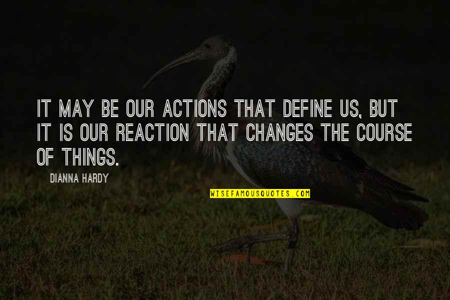 Human Action Quotes By Dianna Hardy: It may be our actions that define us,