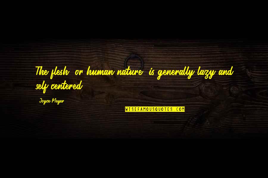 Human And Nature Quotes By Joyce Meyer: The flesh, or human nature, is generally lazy