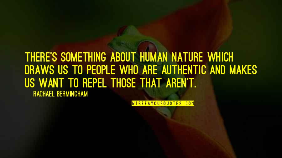 Human And Nature Quotes By Rachael Bermingham: There's something about human nature which draws us