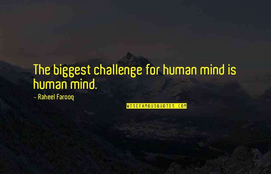 Human And Nature Quotes By Raheel Farooq: The biggest challenge for human mind is human