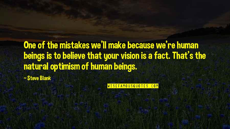 Human Beings Make Mistakes Quotes By Steve Blank: One of the mistakes we'll make because we're