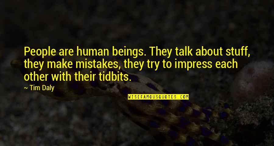 Human Beings Make Mistakes Quotes By Tim Daly: People are human beings. They talk about stuff,