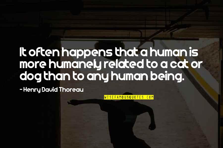 Human Dog Quotes By Henry David Thoreau: It often happens that a human is more