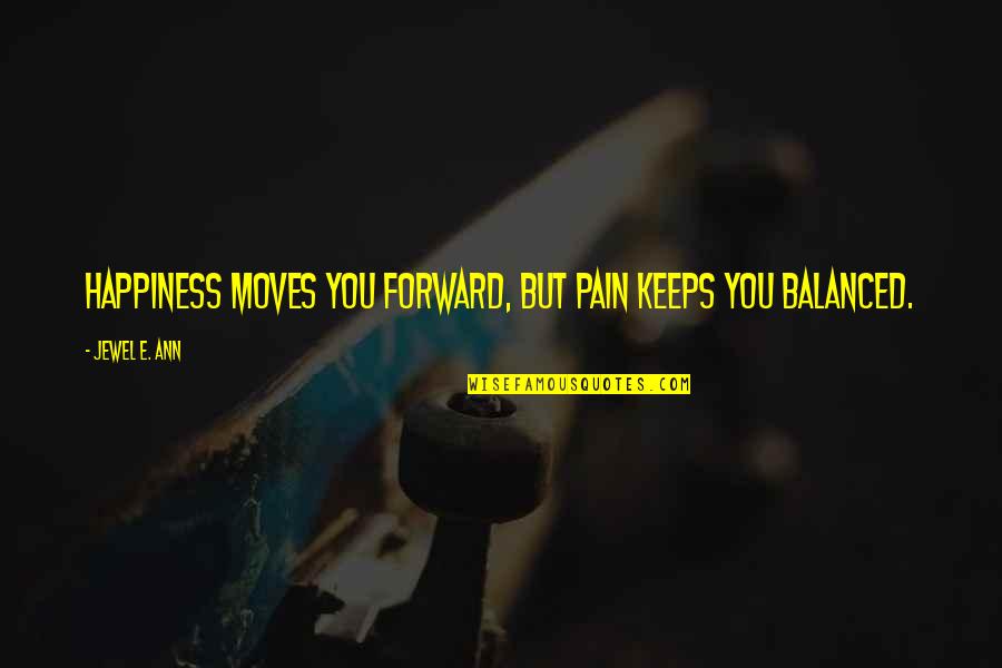 Human Experimentation Quotes By Jewel E. Ann: Happiness moves you forward, but pain keeps you