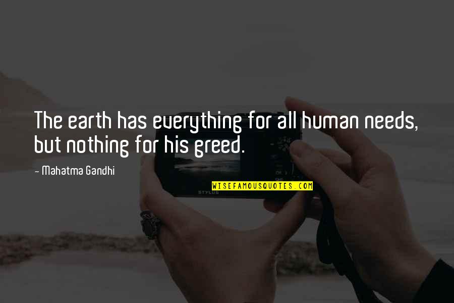 Human Greed Quotes By Mahatma Gandhi: The earth has everything for all human needs,