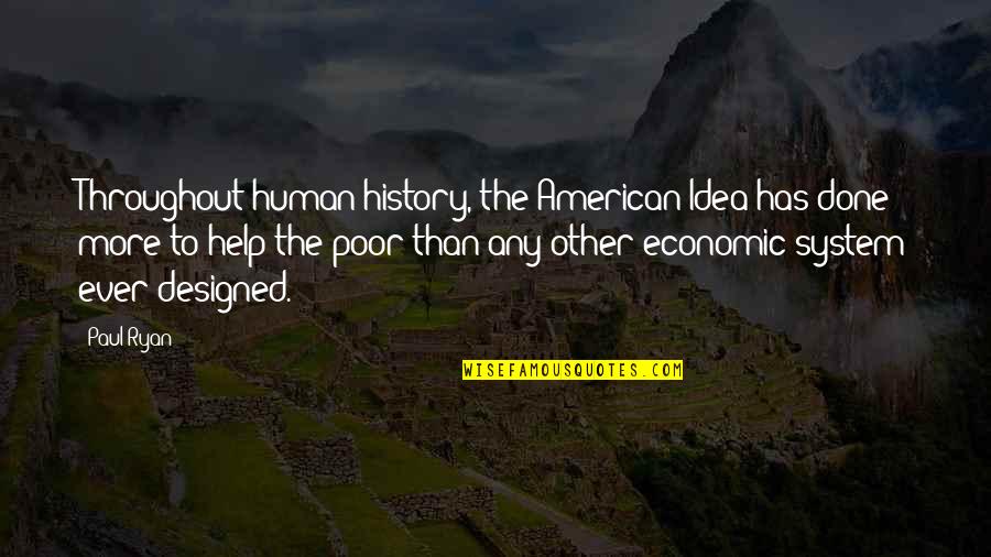 Human Help Human Quotes By Paul Ryan: Throughout human history, the American Idea has done