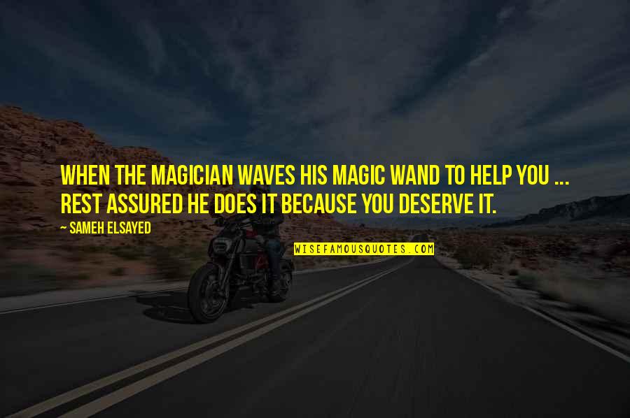 Human Help Human Quotes By Sameh Elsayed: When the Magician waves his magic wand to