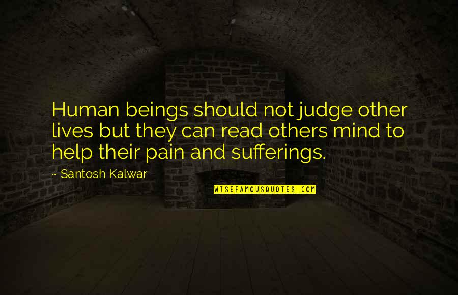 Human Help Human Quotes By Santosh Kalwar: Human beings should not judge other lives but