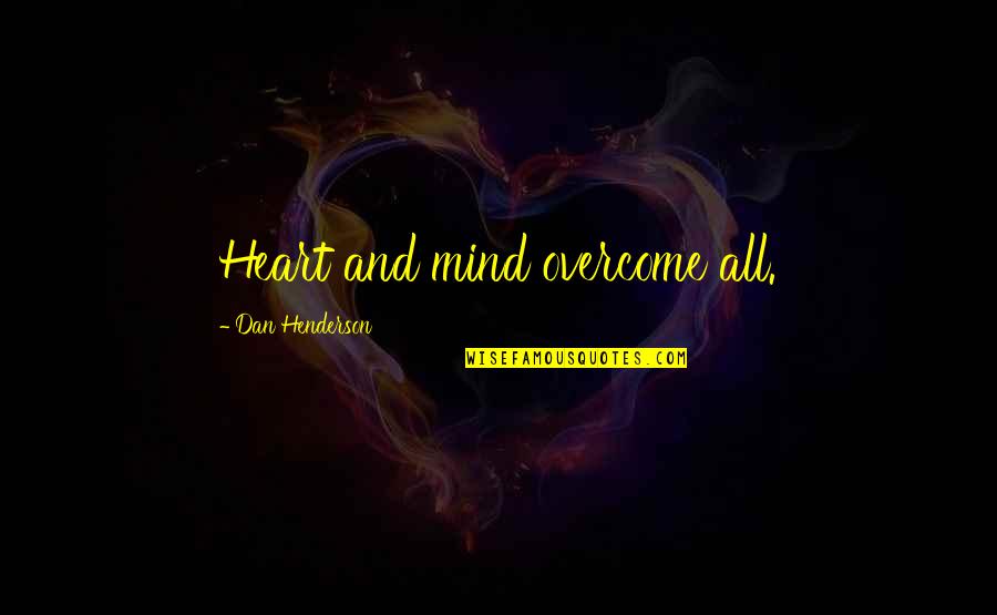 Human Nature Is Inherently Evil Quotes By Dan Henderson: Heart and mind overcome all.