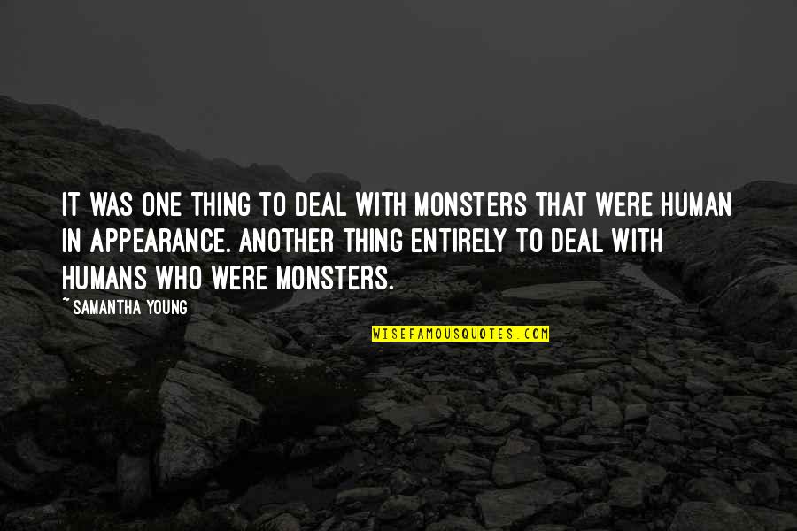 Human Of Monsters Quotes By Samantha Young: It was one thing to deal with monsters