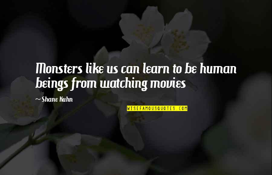 Human Of Monsters Quotes By Shane Kuhn: Monsters like us can learn to be human