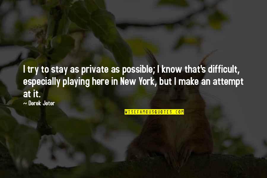 Human Population Growth Quotes By Derek Jeter: I try to stay as private as possible;