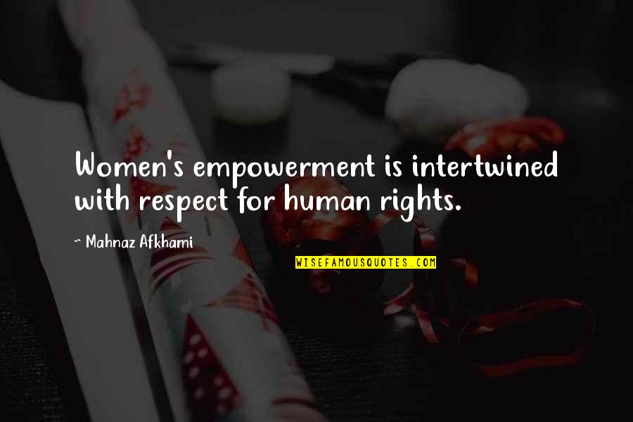 Human Rights And Equality Quotes By Mahnaz Afkhami: Women's empowerment is intertwined with respect for human