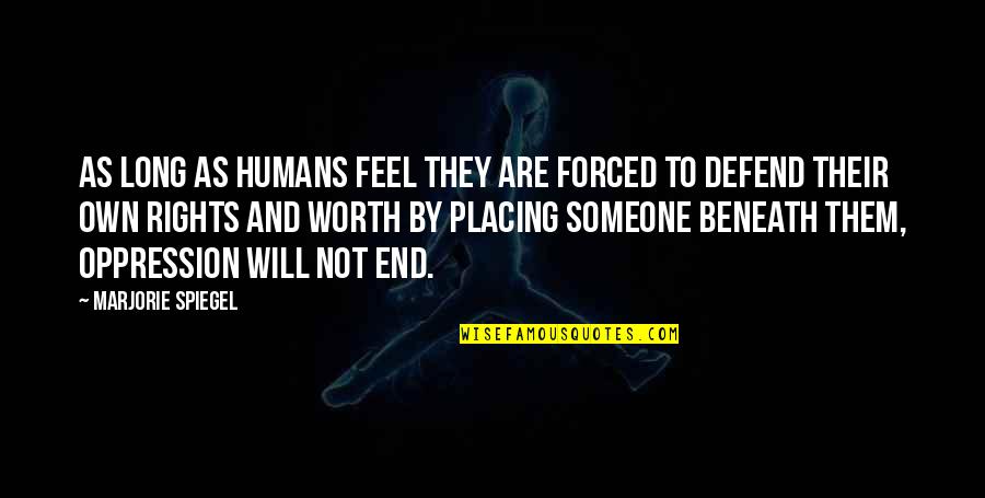 Human Rights Quotes By Marjorie Spiegel: As long as humans feel they are forced