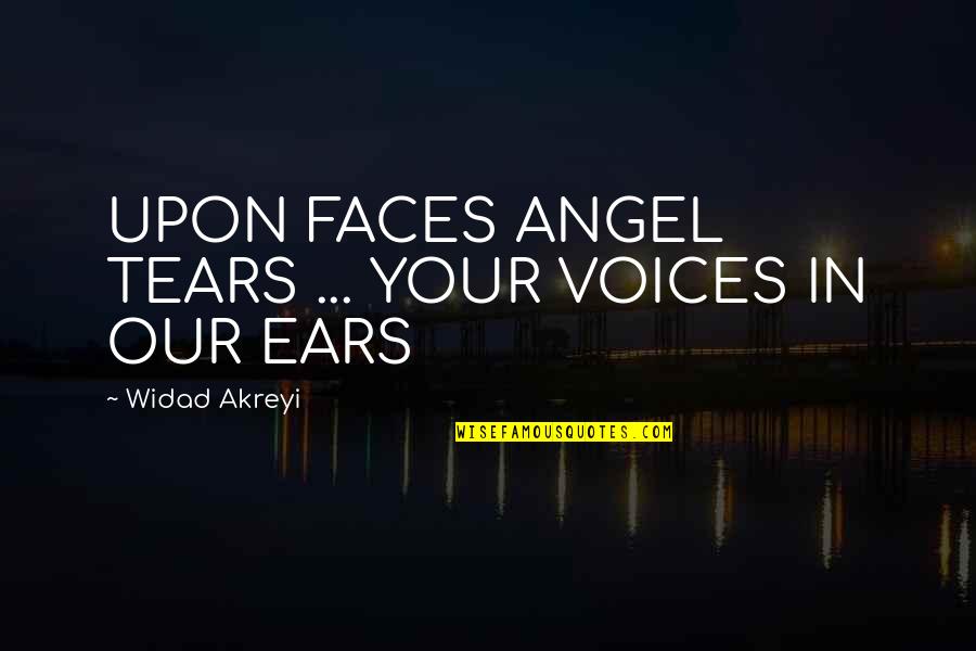 Human Rights Quotes By Widad Akreyi: UPON FACES ANGEL TEARS ... YOUR VOICES IN