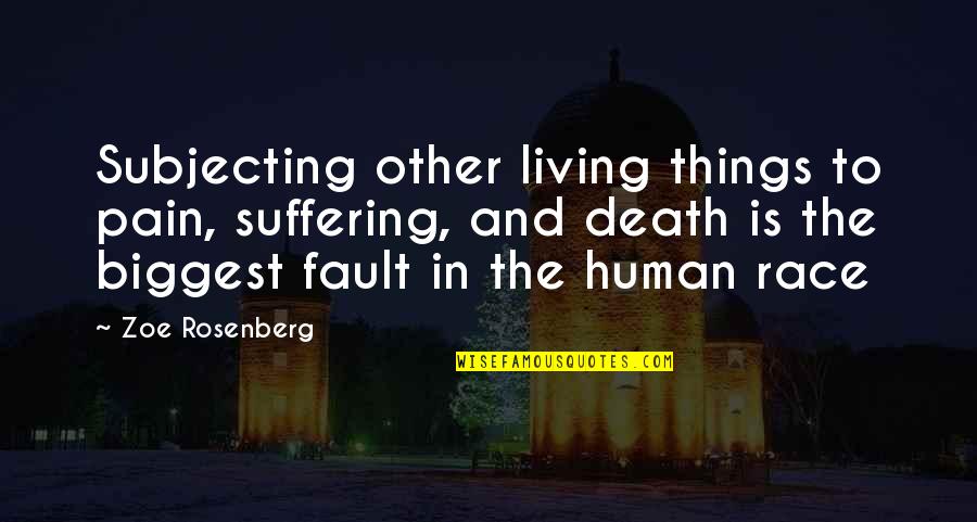 Human Rights Quotes By Zoe Rosenberg: Subjecting other living things to pain, suffering, and