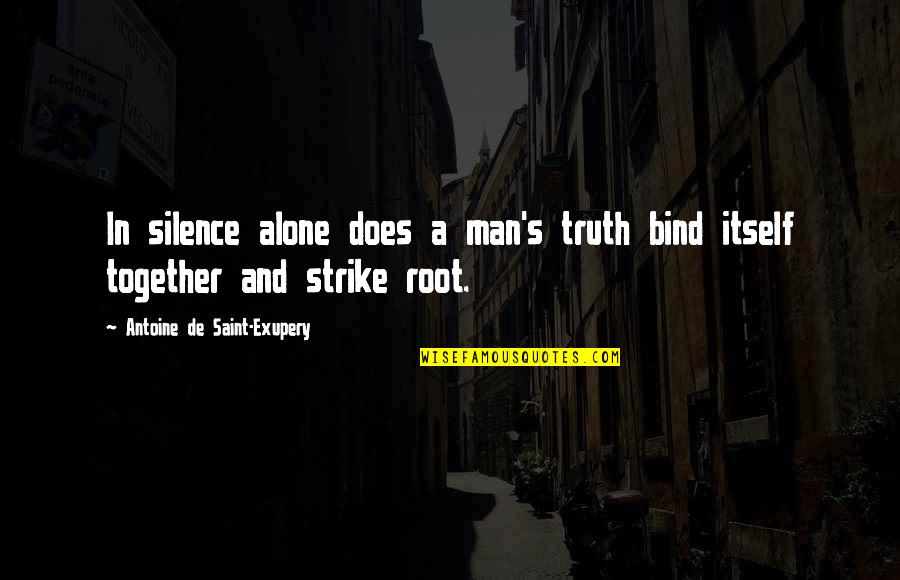 Human Spirituality Quotes By Antoine De Saint-Exupery: In silence alone does a man's truth bind