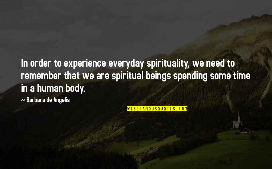 Human Spirituality Quotes By Barbara De Angelis: In order to experience everyday spirituality, we need