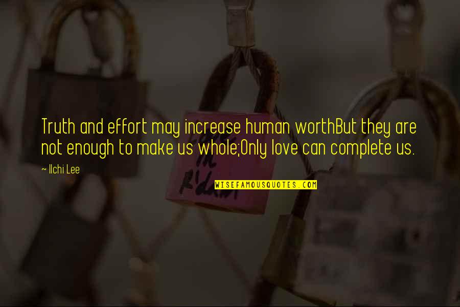 Human Spirituality Quotes By Ilchi Lee: Truth and effort may increase human worthBut they