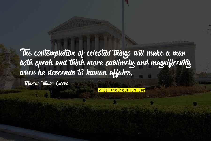 Human Spirituality Quotes By Marcus Tullius Cicero: The contemplation of celestial things will make a