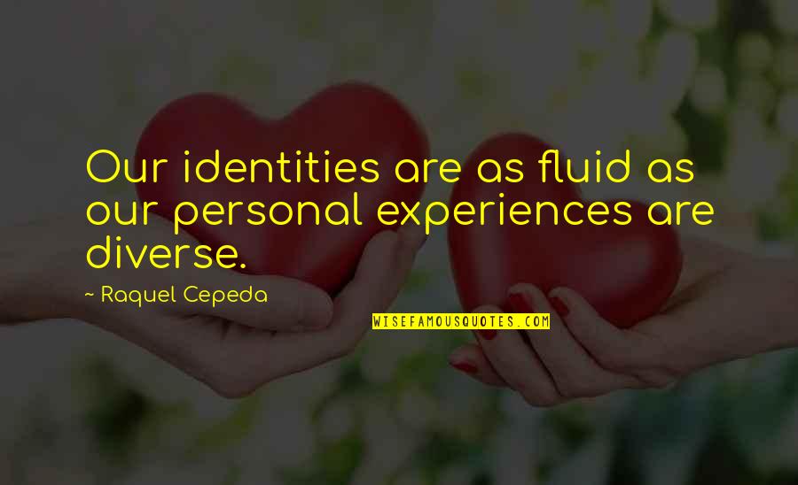 Human Spirituality Quotes By Raquel Cepeda: Our identities are as fluid as our personal