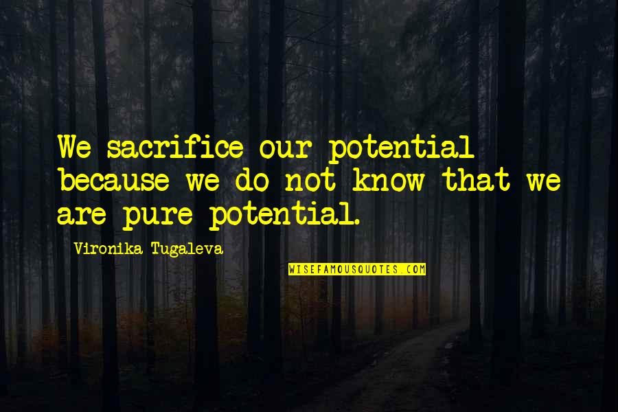 Human Spirituality Quotes By Vironika Tugaleva: We sacrifice our potential because we do not