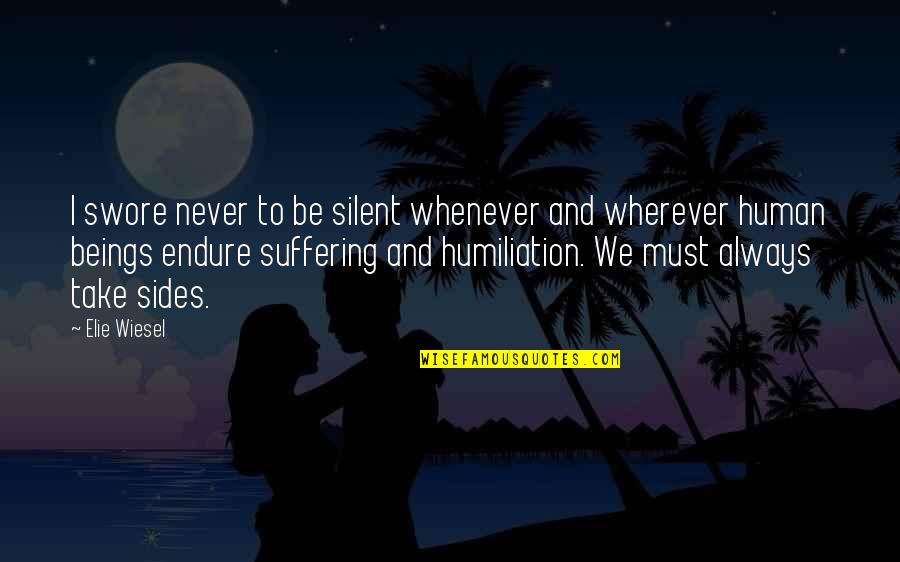 Human Suffering Quotes By Elie Wiesel: I swore never to be silent whenever and