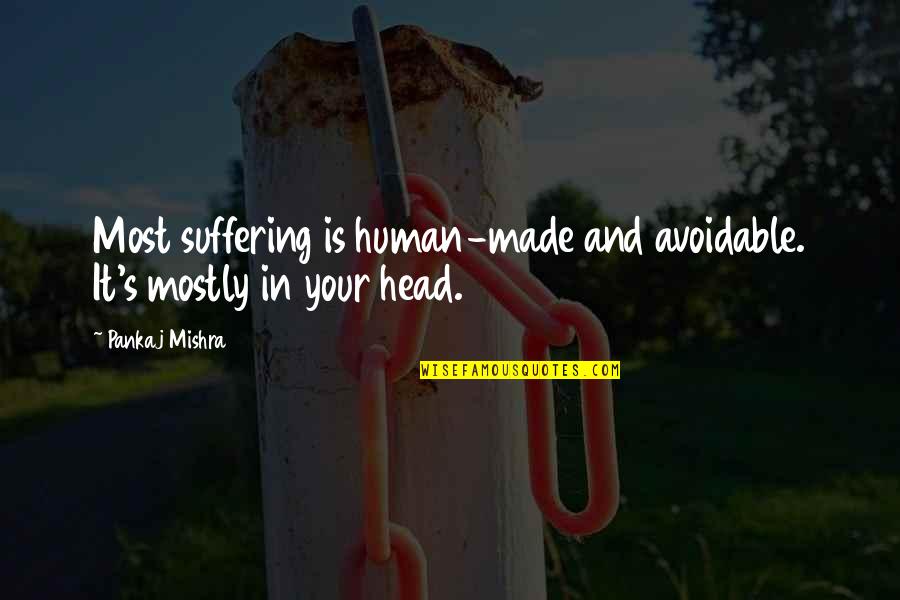 Human Suffering Quotes By Pankaj Mishra: Most suffering is human-made and avoidable. It's mostly