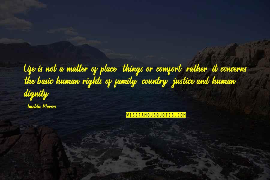 Human Things Quotes By Imelda Marcos: Life is not a matter of place, things