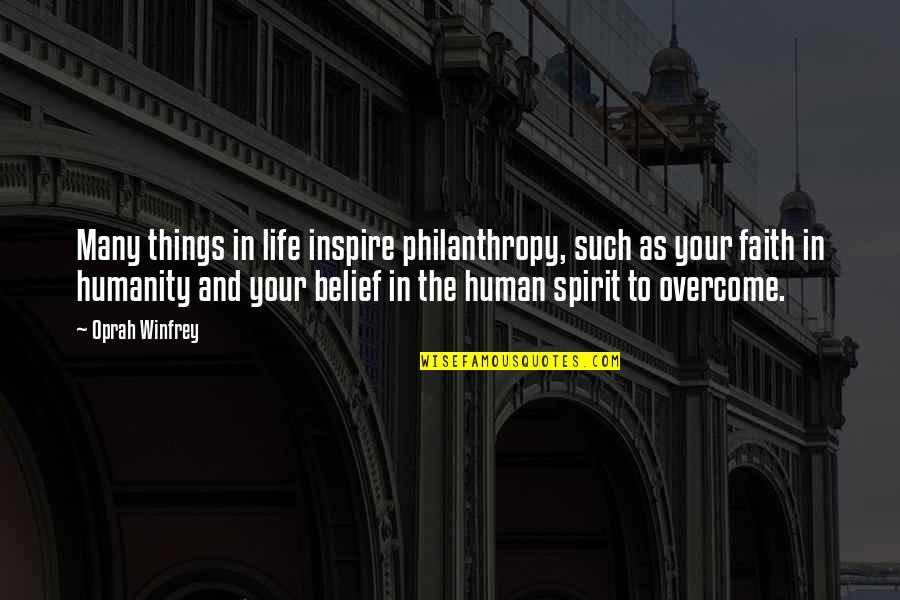 Human Things Quotes By Oprah Winfrey: Many things in life inspire philanthropy, such as