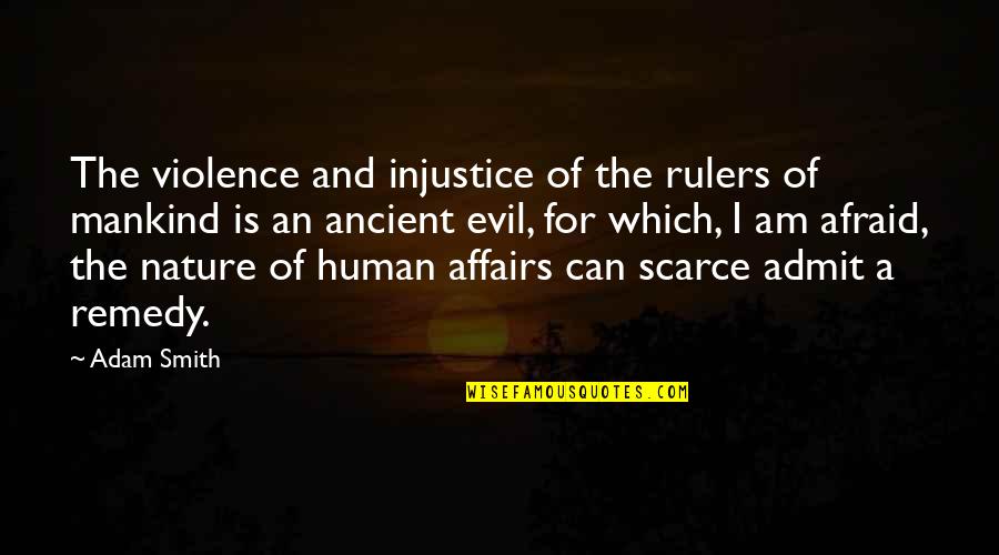 Human Violence Quotes By Adam Smith: The violence and injustice of the rulers of