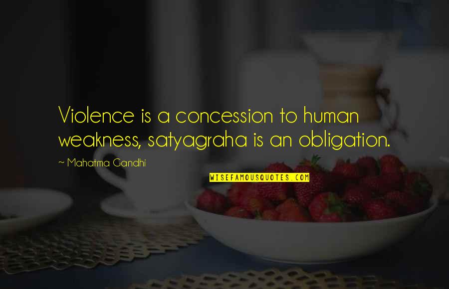 Human Violence Quotes By Mahatma Gandhi: Violence is a concession to human weakness, satyagraha