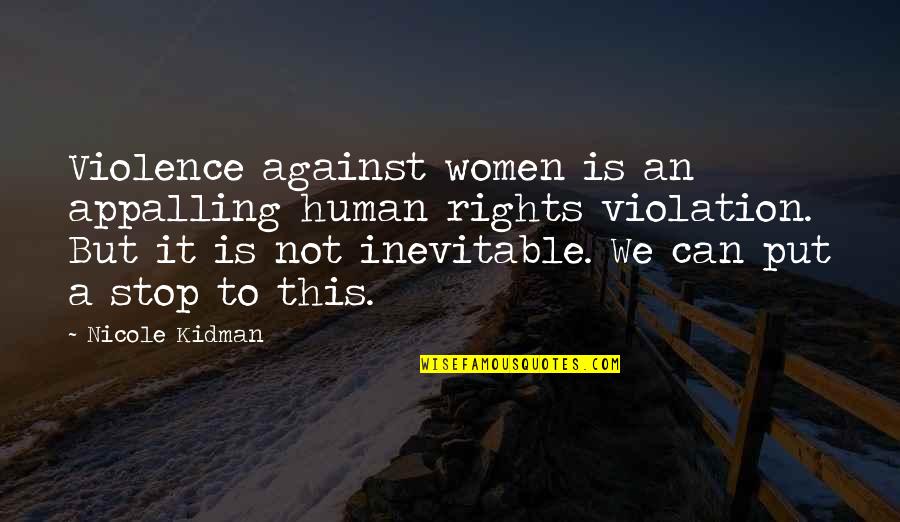 Human Violence Quotes By Nicole Kidman: Violence against women is an appalling human rights